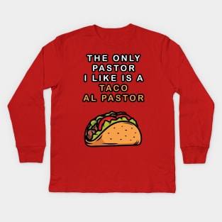 Tacos Al Pastor is Better Than A Pastor Kids Long Sleeve T-Shirt